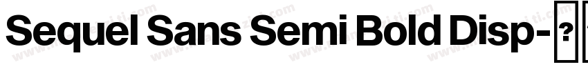 Sequel Sans Semi Bold Disp字体转换